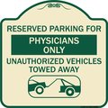 Signmission Reserved Parking for Physicians Unauthorized Vehicles Towed Away Alum Sign, 18" x 18", TG-1818-23082 A-DES-TG-1818-23082